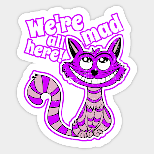 Were All Mad Here - Alice in Wonderland - Cheshire Cat Sticker